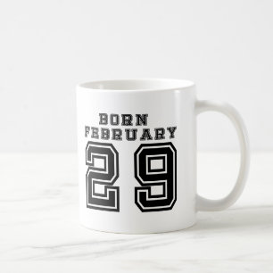 Born February 29 Coffee Mug