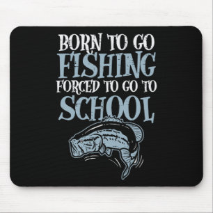 Born Fishing Forced To School Funny B Fish Fisherm Mouse Pad