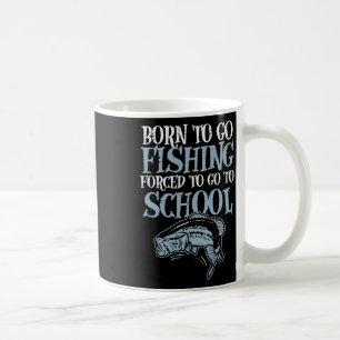 Born Fishing Forced To School Funny Byss Fish Fish Coffee Mug