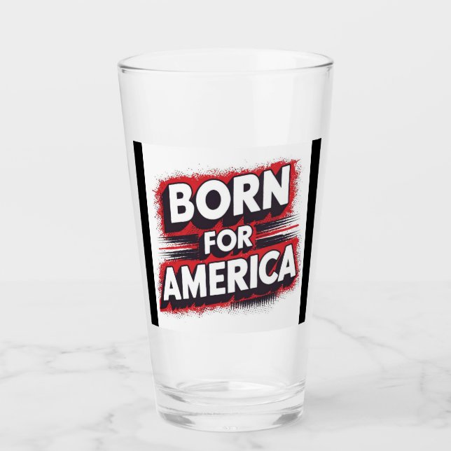 "Born for America Patriotic Mug" Glass (Front)