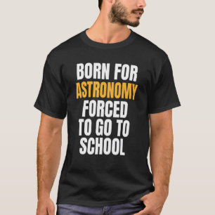 Born For Astronomy T-Shirt