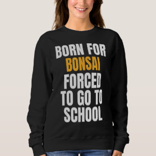 Born For Bonsai Sweatshirt