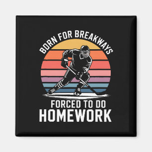 Born For Breakaways Forced To Do Homework Hockey  Magnet