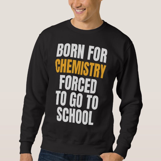 Born For Chemistry Sweatshirt (Front)