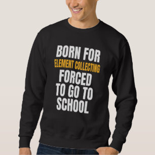 Born For Element Collecting Sweatshirt