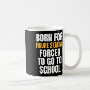 Born For Figure Skating Funny Gift Coffee Mug