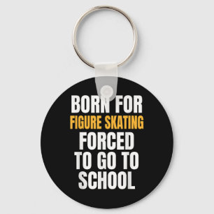 Born For Figure Skating Funny Gift Key Ring