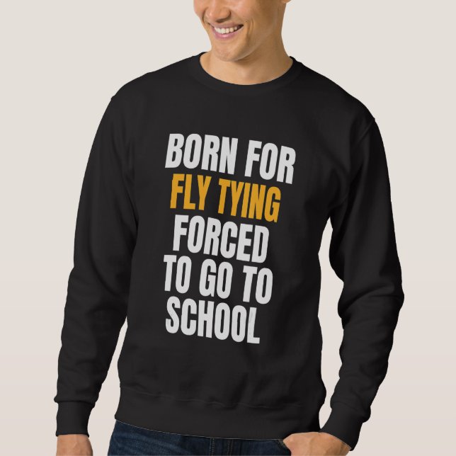 Born For Fly Tying Sweatshirt (Front)