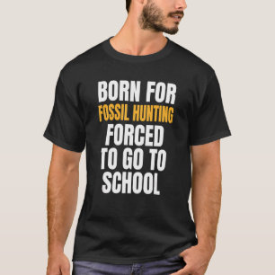 Born For Fossil Hunting T-Shirt