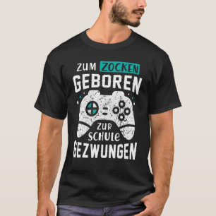 Born For Gaming, Forced To School! Gamer, Gaming T-Shirt