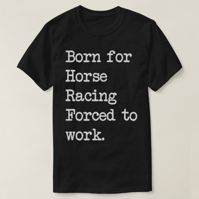Born For Horse Racing Riding Race Sarcastic Minima T-Shirt (Design Front)