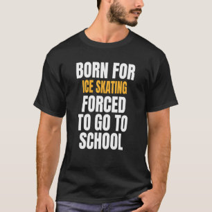 Born For Ice Skating T-Shirt