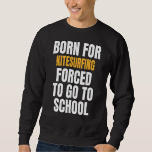 Born For Kitesurfing Sweatshirt