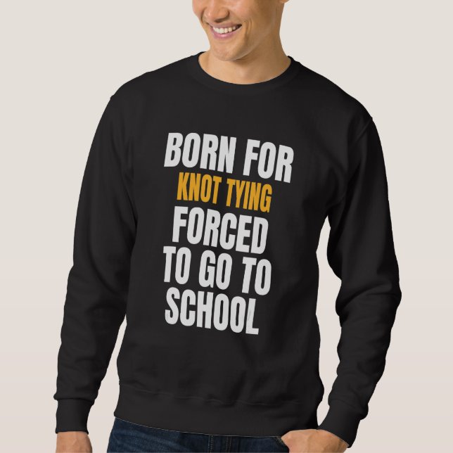 Born For Knot Tying Sweatshirt (Front)