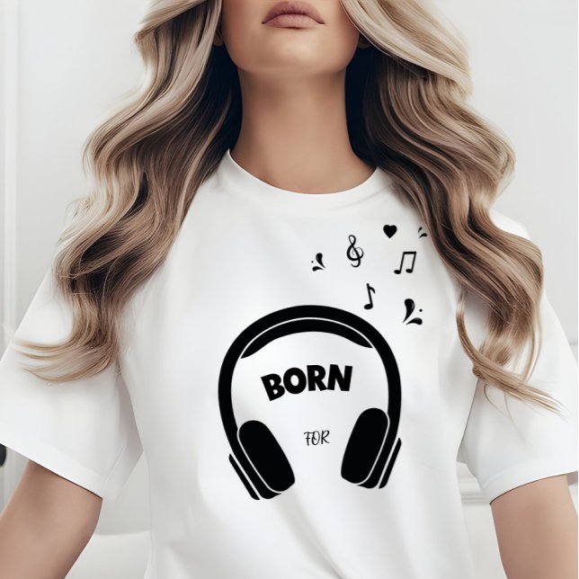 Born for Music T-Shirt (Creator Uploaded)