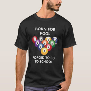 Born for pool Forced to go to school  2 T-Shirt