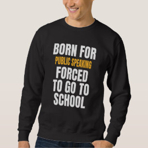 Born For Public Speaking Sweatshirt