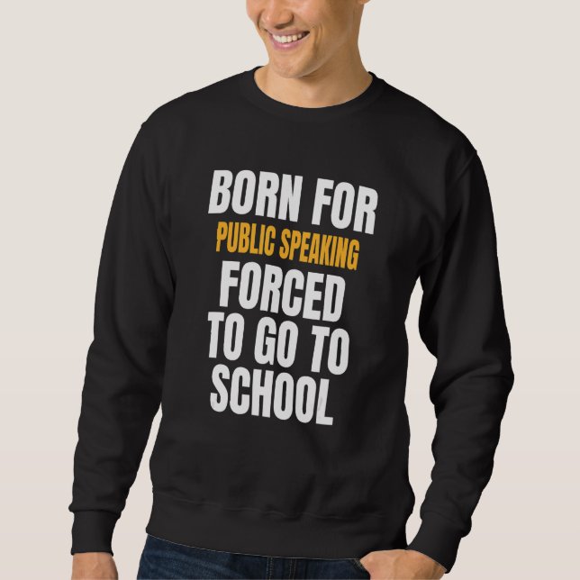 Born For Public Speaking Sweatshirt (Front)