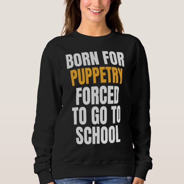 Born For Puppetry Sweatshirt (Front)