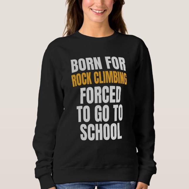 Born For Rock Climbing Sweatshirt (Front)