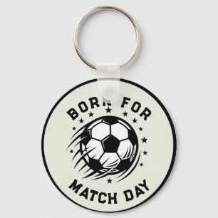 Born for Soccer Match Day  Key Ring