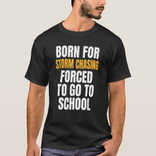 Born For Storm Chasing T-Shirt