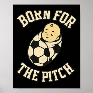 Born For The Pitch Byby Soccer Fan Gear Poster