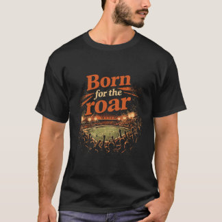 Born for the Roar Cinematic Stadium Crowd T-Shirt