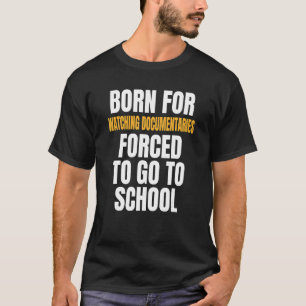 Born For Watching Documentaries T-Shirt