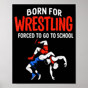 Born For Wrestling Forced School Funny Wrestler Te Poster