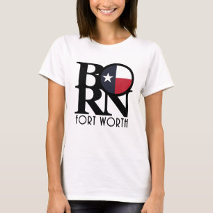BORN Fort Worth Texas T-Shirt