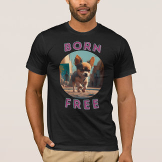 Born Free baby.  Love dogs, love freedom. T-Shirt
