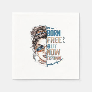 Born Free But Now Expensive - Messy Bun Woman Napkin