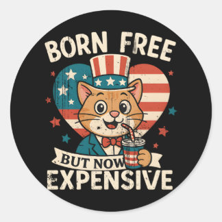 Born Free But Now Expensive Viral Quote Classic Round Sticker