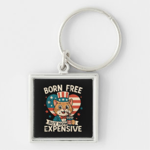 Born Free But Now Expensive Viral Quote Key Ring