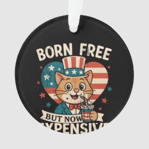 Born Free But Now Expensive Viral Quote Ornament