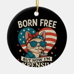 Born Free But Now I'm Expensive 4th Of July Ceramic Ornament