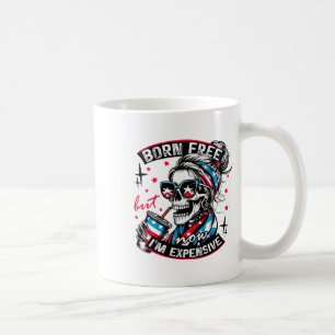 Born Free But Now I'm Expensive 4th Of July Funny  Coffee Mug