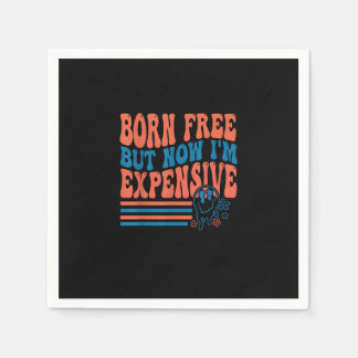 Born Free But Now I'm Expensive 4th Of July Matchi Napkin
