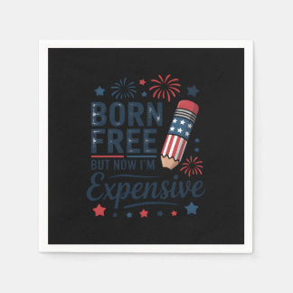 Born Free But Now I'm Expensive 4th Of July Pencil Napkin