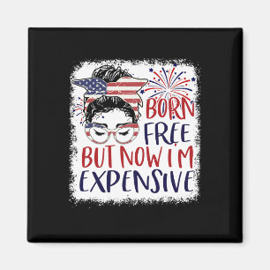 Born Free But Now Im Expensive 4th Of July Women G Magnet
