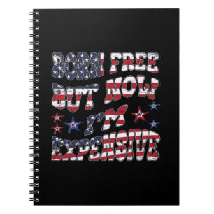 Born Free But Now I'm Expensive Classic Notebook