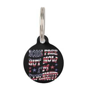 Born Free But Now I'm Expensive Classic Pet Tag