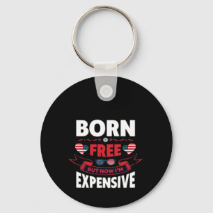 Born Free But Now I'm Expensive - Cute Meme Key Ring