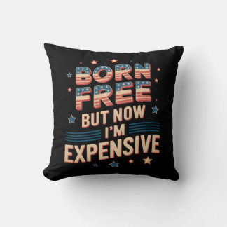Born Free But Now I'm Expensive Cute Quote Cushion