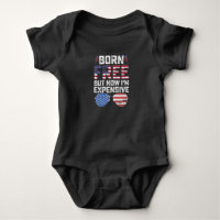 Born Free But Now I'm Expensive Funny 4th of July