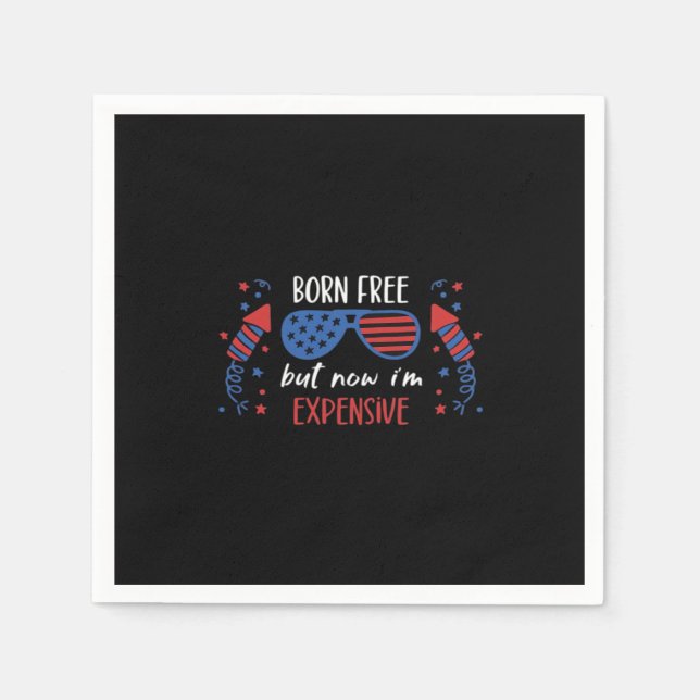 Born Free But Now I'm Expensive, Funny 4th Of July Napkin (Front)