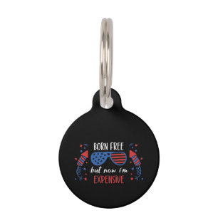 Born Free But Now I'm Expensive, Funny 4th Of July Pet Tag