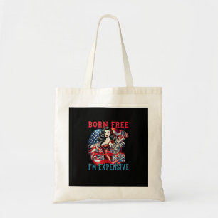 Born Free But Now I'm Expensive Funny 4th Of July Tote Bag