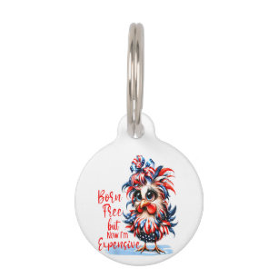 Born Free But Now I'm Expensive Funny Chicken Pet Tag